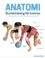 Anatomi - styrketr&auml;ning f&ouml;r kvinnor : 70 &ouml;vningar som ger maximalt resultat