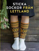 Sticka sockor fr&aring;n Lettland : 50 beskrivningar till sockor, kn&auml;strumpor och benv&auml;rmare