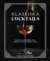 Klassiska cocktails : Martini, Cosmopolitan, French 75 och m&aring;nga fler