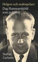 Helgon och maktspelare : Dag Hammarskj&ouml;ld som politiker
