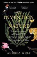 Invention of nature - the adventures of Alexander von Humboldt, the lost hero of science