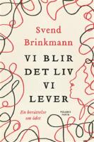 Vi blir det liv vi lever : en ber&auml;ttelse om &ouml;det
