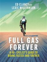 Full Gas Forever - a 40+ cyclist's guide to riding faster and further