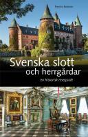 Svenska slott och herrg&aring;rdar : En historisk reseguide