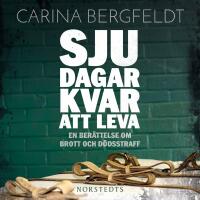 Sju dagar kvar att leva : en ber&auml;ttelse om brott och d&ouml;dsstraff