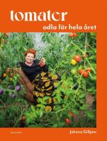 Tomater : odla f&ouml;r hela &aring;ret