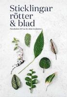 Sticklingar, r&ouml;tter & blad : handbok f&ouml;r att dela krukv&auml;xter