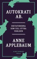 Autokrati AB : diktatorerna som vill styra v&auml;rlden
