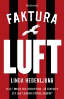 Faktura luft : bluff, mygel och korruption : s&aring; skapades det j&auml;mtl&auml;ndska fotbollsundret