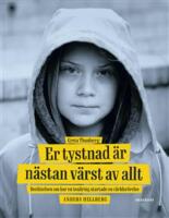Greta Thunberg: Er tystnad &auml;r n&auml;stan v&auml;rst av allt - ber&auml;ttelsen om hur en ton&aring;ring startade en v&auml;rldsr&ouml;relse