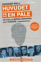 Huvudet p&aring; en p&aring;le : om statlig m&ouml;rkl&auml;ggning och terror i demokratier