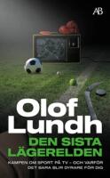 Den sista l&auml;gerelden : kampen om sport p&aring; tv - och varf&ouml;r det bara blir dyrare f&ouml;r dig