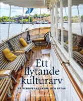 Ett flytande kulturarv : S&aring; renoveras skepp och b&aring;tar