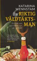 En riktig v&aring;ldt&auml;ktsman : en bok om samh&auml;llets syn p&aring; v&aring;ldt&auml;kt