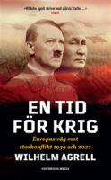 En tid f&ouml;r krig : Europas v&auml;g mot storkonflikt 1939 och 2022