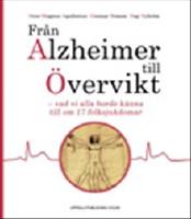 Fr&aring;n Alzheimer till &Ouml;vervikt - vad vi alla borde k&auml;nna till om 17 folksjukdomar