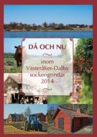D&aring; och nu : inom V&auml;ster&aring;ker-Dalby sockengrindar : 2014