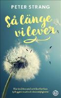S&aring; l&auml;nge vi lever : hur insikten om livets korthet kan tydligg&ouml;ra nuet och dess m&ouml;jligheter