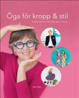 &Ouml;ga f&ouml;r kropp och stil : bejaka och f&ouml;rst&auml;rk ditt eget uttryck