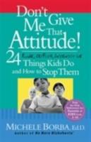 Don't Give Me That Attitude!: 24 Rude, Selfish, Insensitive Things Kids Do