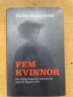 Fem kvinnor : den aldrig &aring;tergivna historien om Jack the Rippers offer