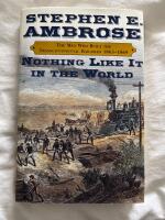 Nothing Like It In The World : The Men Who Built The Transcontinental Railroad 1863 - 1869