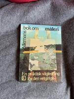 Allemans bok om m&aring;leri : [en praktisk v&auml;gledning f&ouml;r den vetgirige]