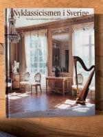 Nyklassicismen i Sverige : Svenska inredningar och m&ouml;bler 1770-1850