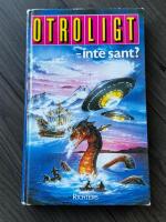 Otroligt - inte sant?