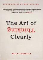 Art of thinking clearly: better thinking, better decisions