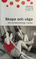 Skapa och v&aring;ga : om entrepren&ouml;rskap i skolan