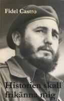 Historien skall frik&auml;nna mig : Fidel Castros historiska f&ouml;rsvarstal 1953