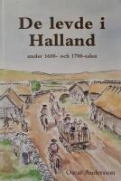 De levde i Halland under 1600- och 1700-talen. F&ouml;rsta delen 1650-1750. Ber&auml;ttelser fr&aring;n norra Halland.