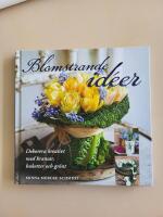 Blomstrande id&eacute;er : dekorera kreativt med kransar, buketter och gr&ouml;nt