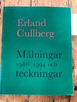 Erland Cullberg: M&aring;lningar 1986-1994 och teckningar