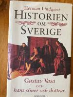 Historien om Sverige: Historien om Gustav Vasa och hans s&ouml;ner och d&ouml;ttrar
