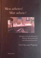 Men arbetet! Mitt arbete! Identitet och ber&auml;ttande i Helena Westermarcks yrkeskvinnobiografier