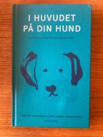 I huvudet p&aring; din hund : l&auml;r dig f&ouml;rst&aring; din b&auml;sta v&auml;n