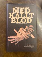 Med kallt blod : en sann redog&ouml;relse f&ouml;r ett fyrdubbelt mord och dess f&ouml;ljder