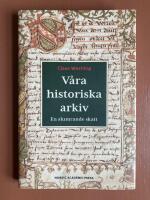 V&aring;ra historiska arkiv : En slumrande skatt