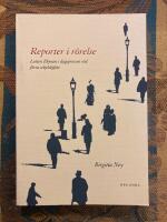 Reporter i r&ouml;relse : Lotten Ekman i dagspressen vid f&ouml;rra sekelskiftet
