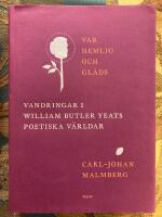 Var hemlig och gl&auml;ds : vandringar i William Butler Yeats poetiska v&auml;rldar