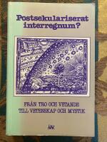 Postsekulariserat interregnum Fr&aring;n tro och vetande till vetenskap och mystik 