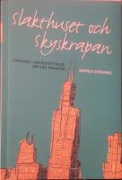 Slakthuset och skyskrapan. Chicago - en ber&auml;ttelse om v&aring;r framtid.