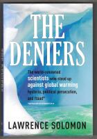 The deniers - the world renowned scientists who stood up against global warming hysteria, political persecution, and fraud and those who are too fearful to do so / Lawrence Solomon