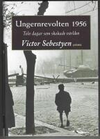 Ungernrevolten 1956 : Tolv dagar som skakade v&auml;rlden