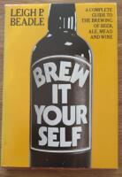 Brew it yourself - a complete guide to the brewing of beer, ale, mead and wine