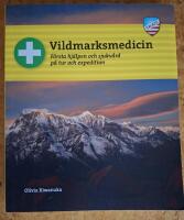 Vildmarksmedicin : F&ouml;rsta hj&auml;lpen och sjukv&aring;rd p&aring; tur och expedition
