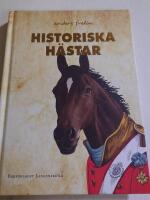 Historiska h&auml;star : hur h&auml;sten har p&aring;verkat m&auml;nniskans v&auml;rld