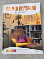 Bo med belysning : r&auml;tt ljus p&aring; r&auml;tt plats